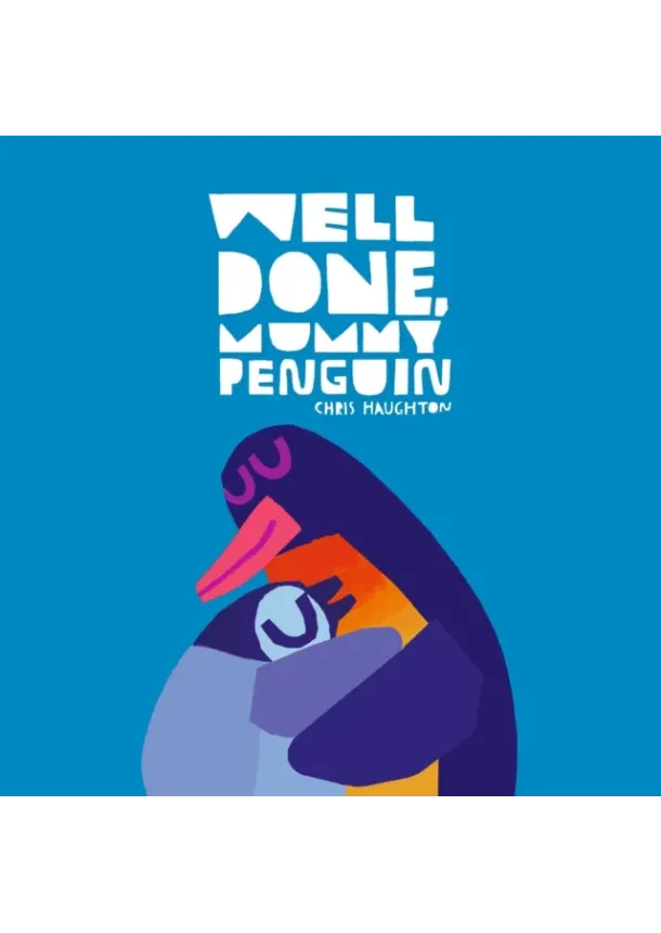Chris Haughton - Well Done, Mummy Penguin