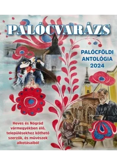 Palócvarázs - Palócföldi antológia 2024