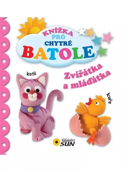 Zvířátka a mláďátka - Knížka pro chytré batole
