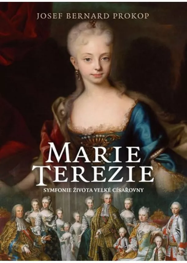 Josef Bernard Prokop - Marie Terezie - Symfonie života velké císařovny