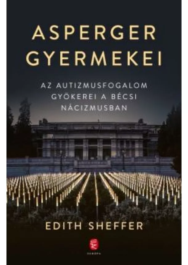 Edith Sheffer - Asperger gyermekei - Az autizmusfogalom gyökerei a bécsi nácizmusban