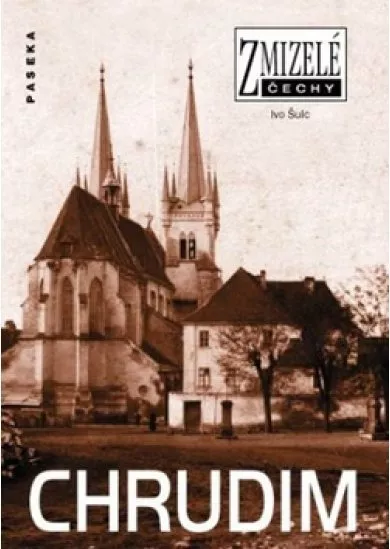 Chrudim - Zmizelé Čechy