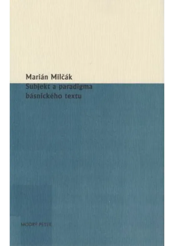 Marián Milčák - Subjekt a paradigma básnického textu - 43. zväzok edície Sivá brada