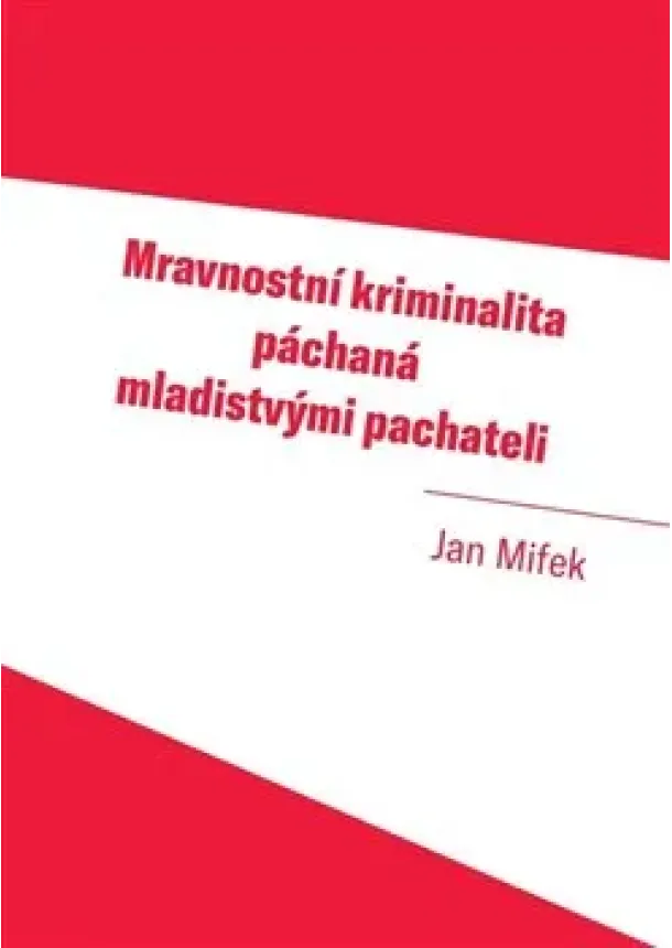Jan Mifek - Mravnostní kriminalita páchaná mladistvými pachateli