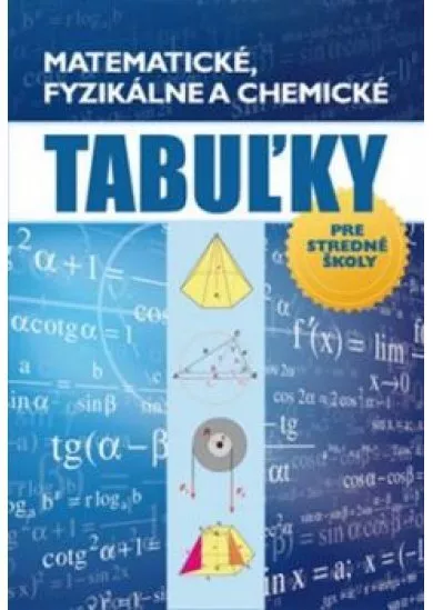 Matematické, fyzikálne a chemické tabuľky pre SŠ