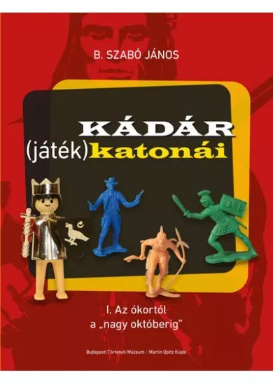 Kádár (játék)katonái - I. Az ókortól a 