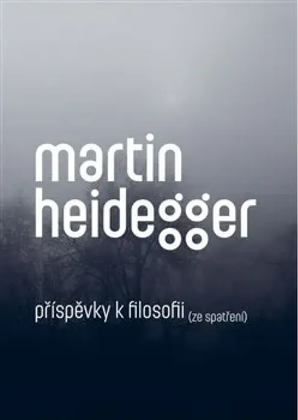 Martin Heidegger - Příspěvky k filosofii (Ze spatření)