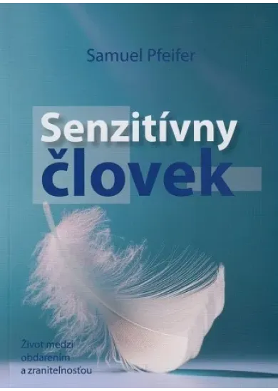 Senzitívny človek - Život medzi obdarením a zraniteľnosťou
