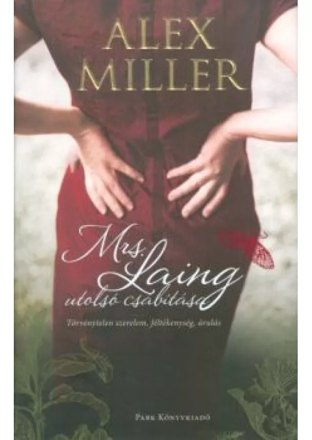 Alex Miller - Mrs. Laing utolsó csábítása /Törvénytelen szerelem, féltékenység, árulás