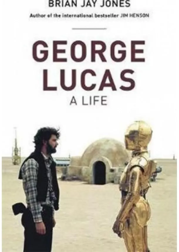 Brian Jay Jones - George Lucas: A Life
