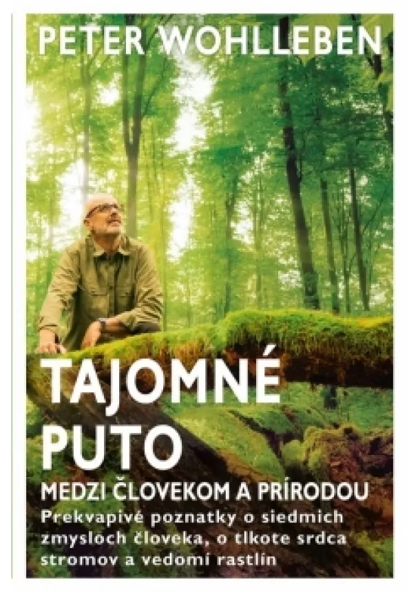 Peter Wohlleben - Tajomné puto medzi človekom a prírodou