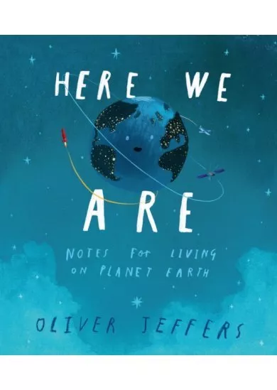 Here We Are: Notes For Living On Planet Earth