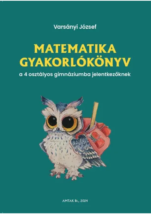 Varsányi József - Matematika gyakorlókönyv a 4 osztályos gimnáziumba felvételizőknek