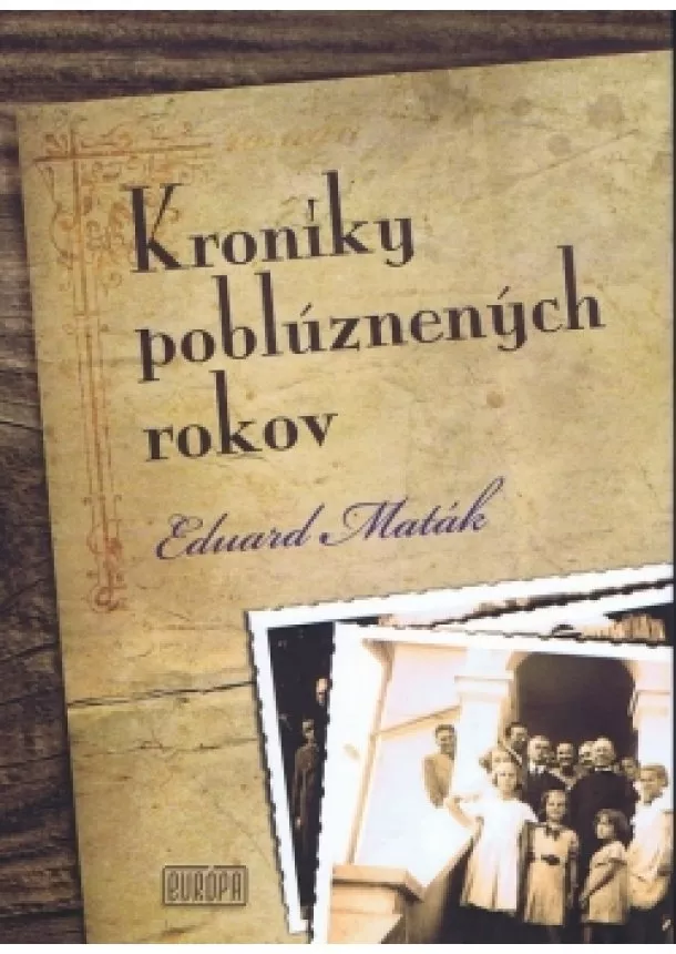 Eduard Maták - Kroniky poblúznených rokov