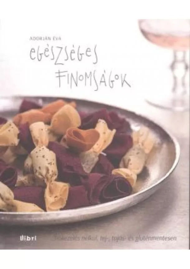 ADORJÁN ÉVA - EGÉSZSÉGES FINOMSÁGOK
