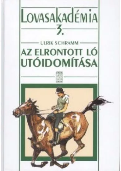 Az elrontott ló utóidomítása /Lovasakadémia 3.