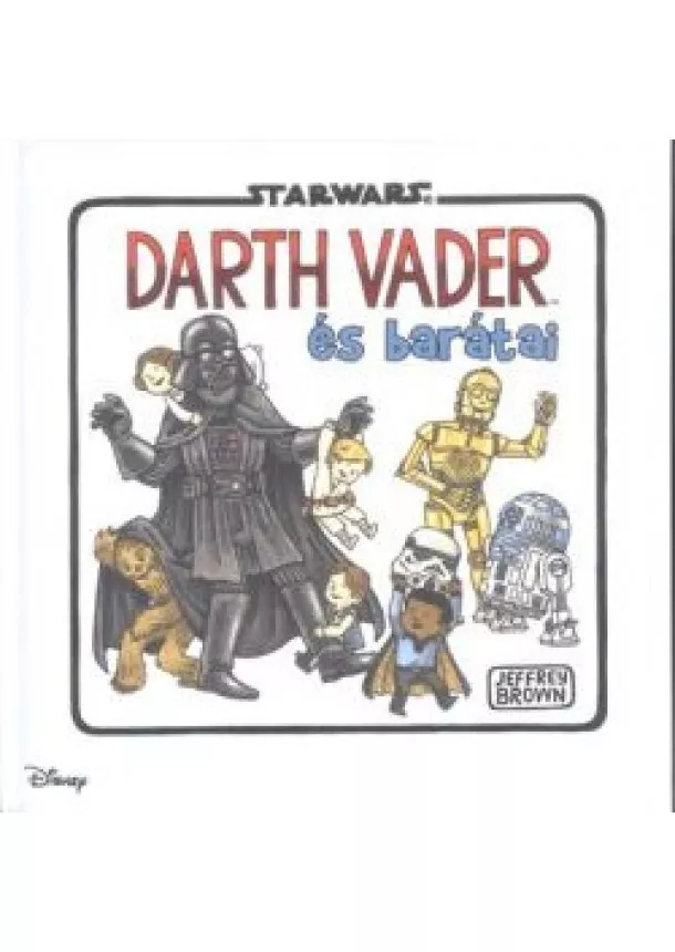 Jeffrey Brown - Darth Vader és barátai /Star Wars