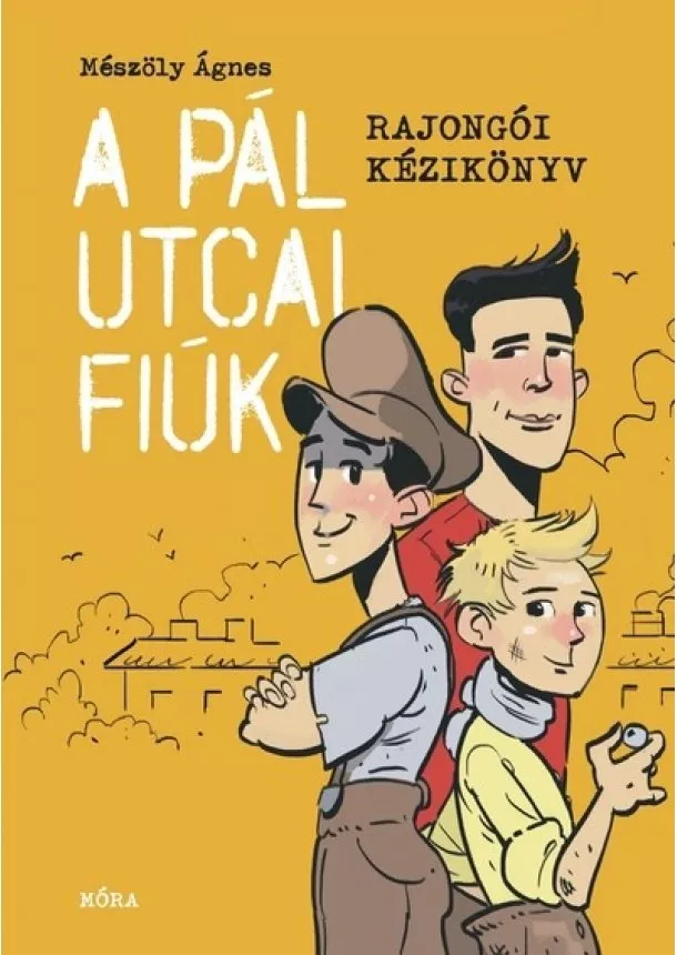 Mészöly Ágnes - A Pál utcai fiúk - Rajongói kézikönyv