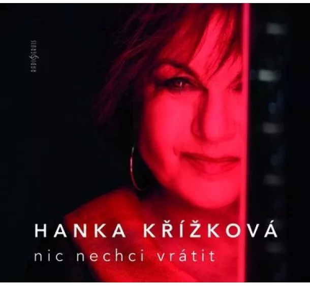 Hanka Křížková, Český rozhlas/Radioservis - Hanka Křížková: Nic nechci vrátit