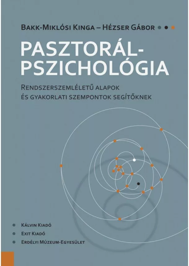 Bakk-Miklósi Kinga - Pasztorálpszichológia - Rendszerszemléletű alapok és gyakorlati szempontok segítőknek