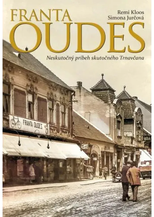 Remi Kloos, Simona Jurčová - Franta Oudes - Neskutočný príbeh skutočného Trnavčana