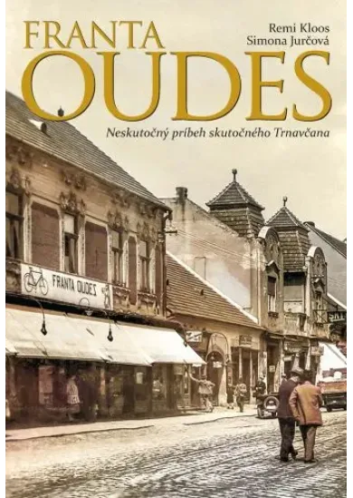 Franta Oudes - Neskutočný príbeh skutočného Trnavčana