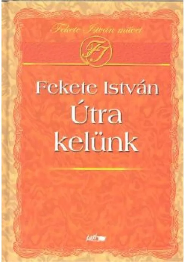 Fekete István - ÚTRA KELÜNK