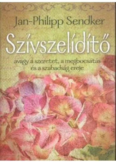 Szívszelídítő /Avagy a szeretet, a megbocsátás és a szabadság ereje