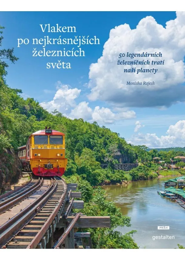 Monisha Rajeshová  - Vlakem po nejkrásnějších železnicích světa - 50 legendárních železničních tratí naší planety