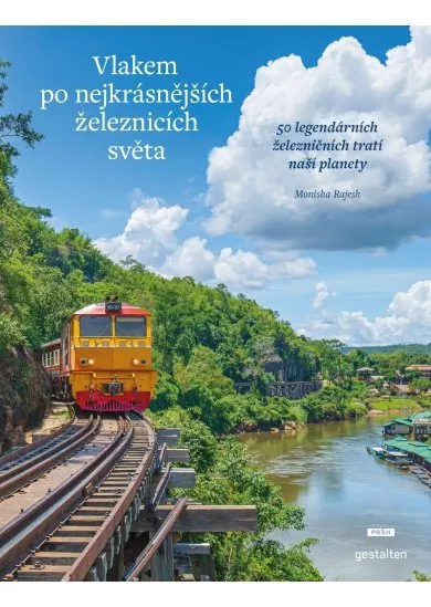 Vlakem po nejkrásnějších železnicích světa - 50 legendárních železničních tratí naší planety