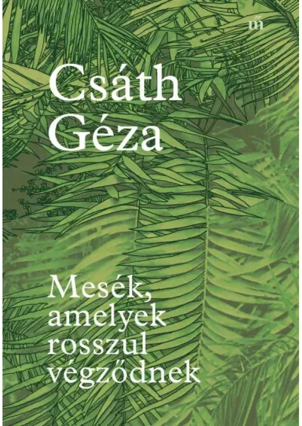 Csáth Géza - Mesék, amelyek rosszul végződnek