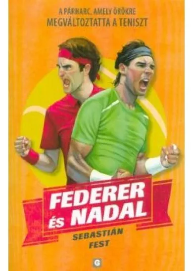 Federer és Nadal - A párharc, amely örökre megváltoztatta a teniszt