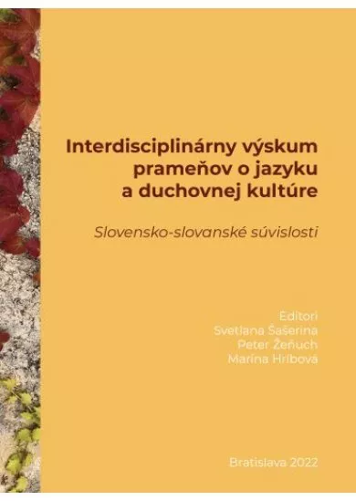 Interdisciplinárny výskum prameňov o jazyku a duchovnej kultúre - Slovensko-slovanské súvislosti