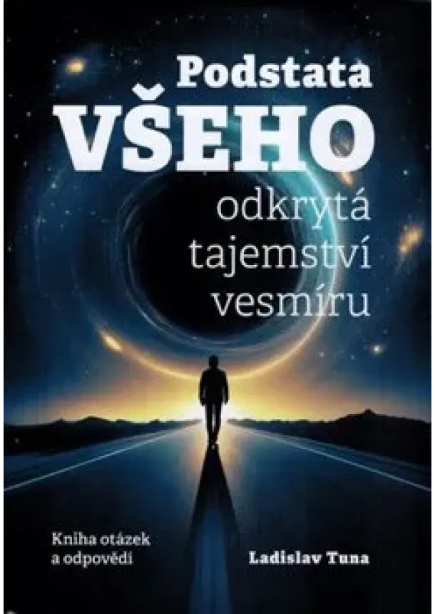 Ladislav Tuna - Podstata všeho - odkrytá tajemství vesmíru