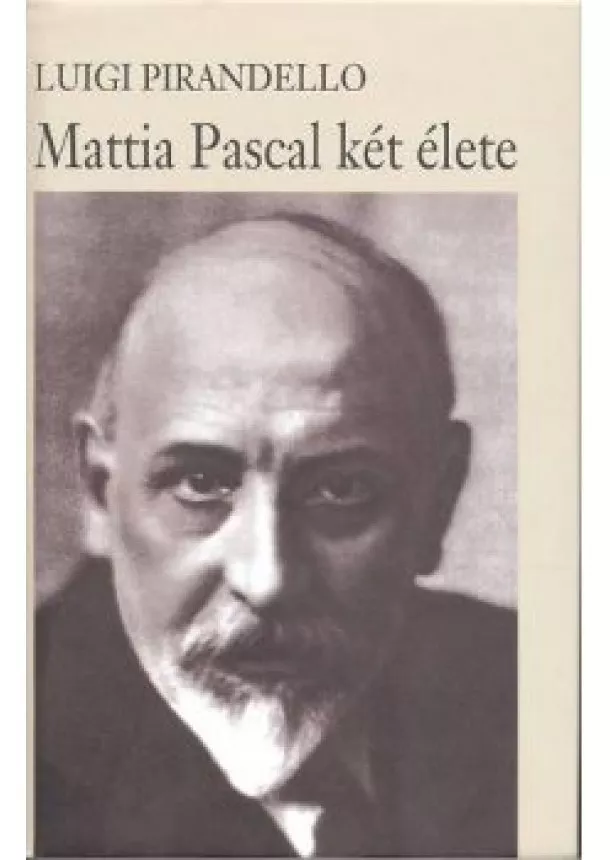 Luigi Pirandello - MATTIA PASCAL KÉT ÉLETE