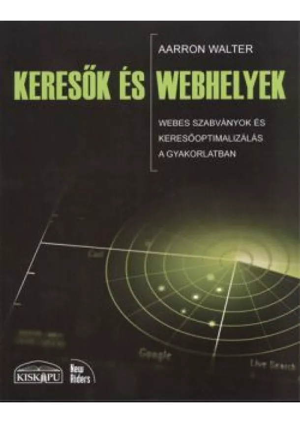 Aaron Walter - KERESŐK ÉS WEBHELYEK /WEBES SZABVÁNYOK ÉS KERESŐOPTIMALIZÁLÁS A GYAKORLATBAN