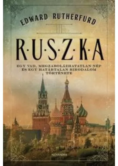 Ruszka - Egy vad, megzabolázhatatlan nép és egy határtalan birodalom története