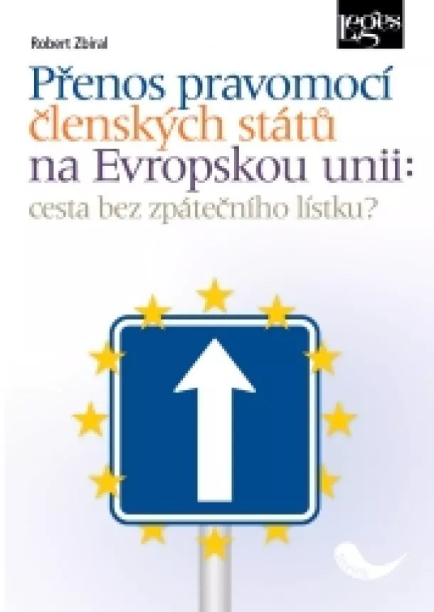 Robert Zbíral - Přenos pravomocí členských států na Evropskou unii - Cesta bez zpátečního lístku?