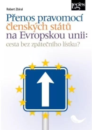 Přenos pravomocí členských států na Evropskou unii - Cesta bez zpátečního lístku?