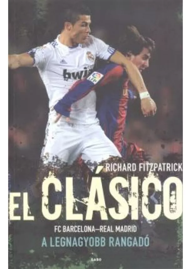 Richard Fitzpatrick - El Clásico - A legnagyobb rangadó /FC Barcelona - Real Madrid