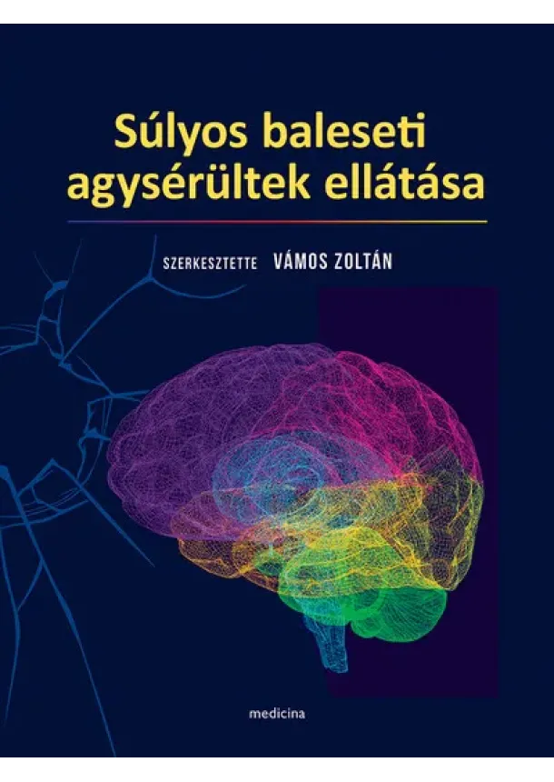 Vámos Zoltán (szerk.) - Súlyos baleseti agysérültek ellátása