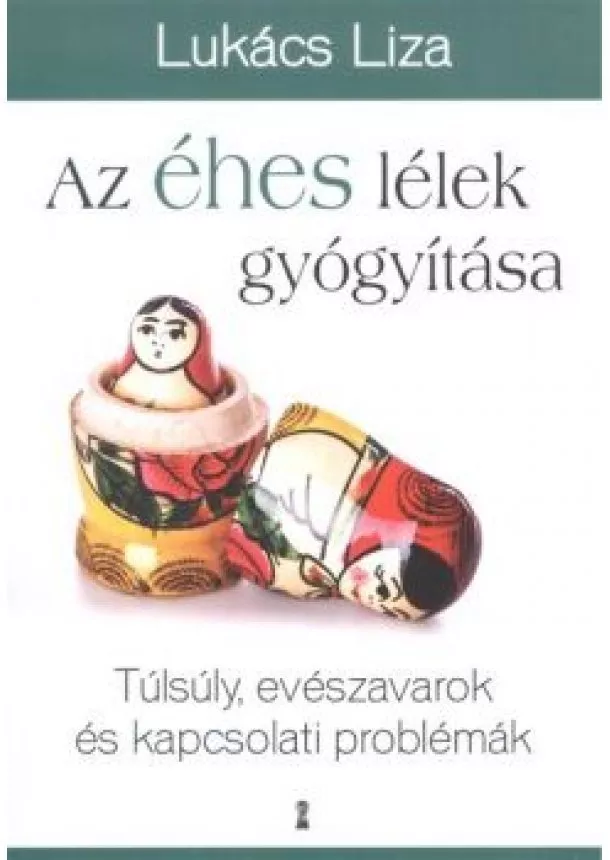 Lukács Liza - Az éhes lélek gyógyítása /Túlsúly, evészavarok és kapcsolati problémák