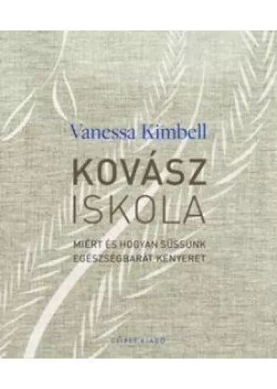 Kovásziskola - Miért és hogyan süssünk egészségbarát kenyeret