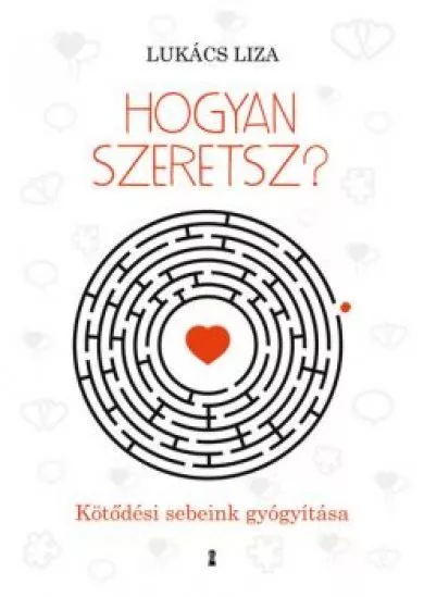 Hogyan szeretsz? - Kötődési sebeink gyógyítása