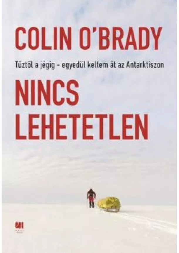 Colin O Brady - Nincs lehetetlen - Tűztől a jégig - egyedül keltem át az Antarktikán