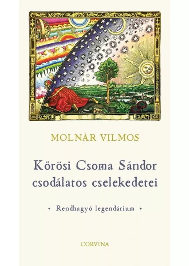 Molnár Vilmos - Kőrösi Csoma Sándor csodálatos cselekedetei - Rendhagyó legendárium