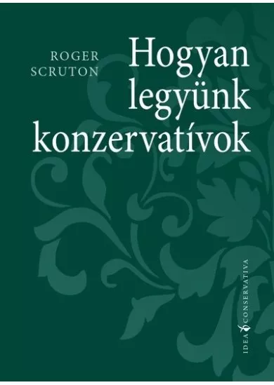 Hogyan legyünk konzervatívok - Idea Conservativa