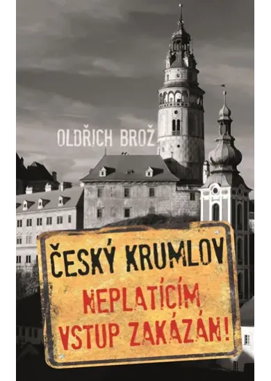 Český Krumlov - Neplatícím vstup zakázán!