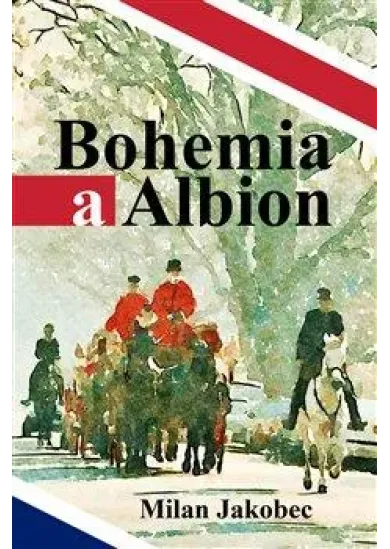 Bohemia a Albion - Causerie diplomata ve Velké Británii devadesátých let