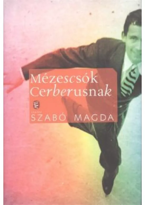 SZABÓ MAGDA - MÉZESCSÓK CERBERUSNAK